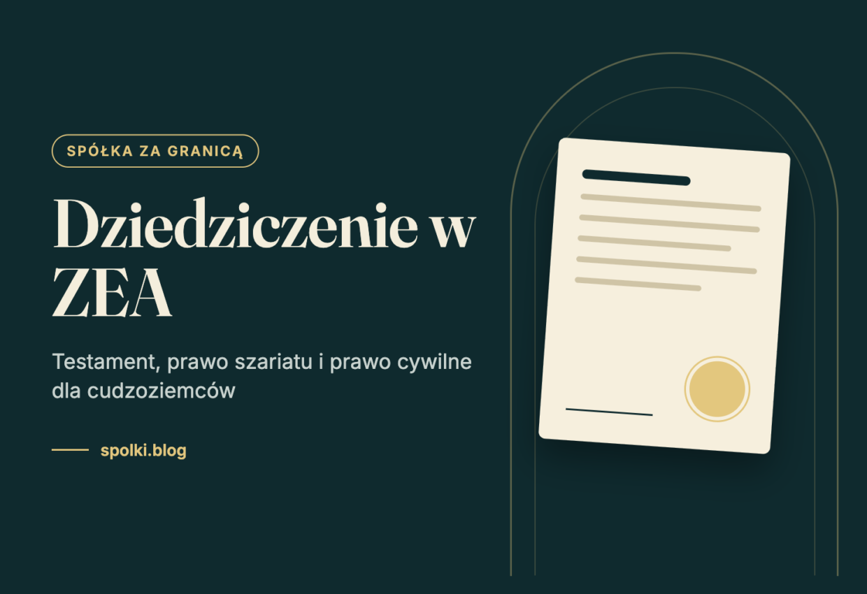 Dziedziczenie w ZEA – jak działa prawo spadkowe dla cudzoziemców i dlaczego testament ma tu kluczowe znaczenie